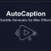 Aescripts AutoCaption v4.5.0 Free Download